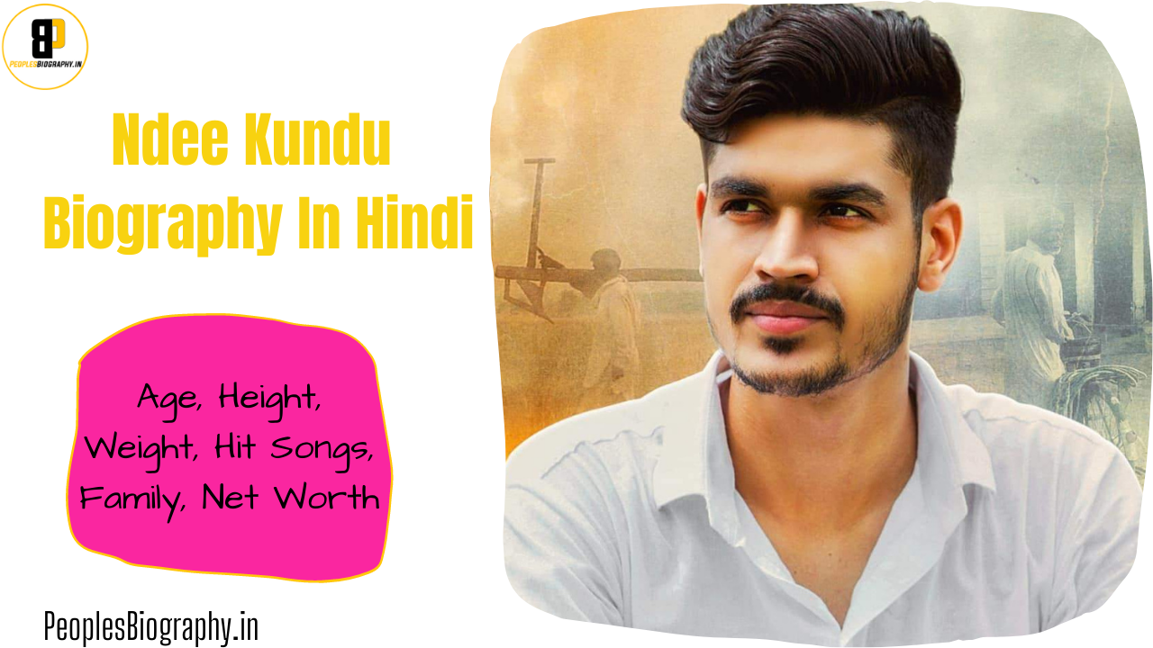 Read more about the article Ndee Kundu Biography in Hindi, Net Worth, Age, Height, Wiki, Family, Ndee Kundu Songs